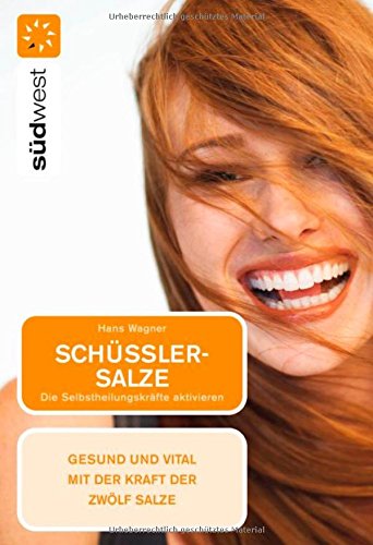 Schüßler-Salze: Die Selbstheilungskräfte aktivieren - Gesund und vital mit der Kraft der zwölf Salze Medicine