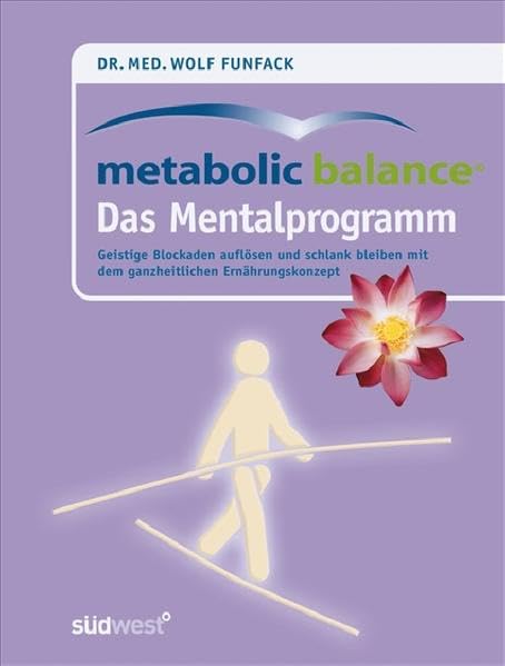 Metabolic Balance Das Mentalprogramm: Geistige Blockaden auflösen und schlank bleiben mit dem ganzheitlichen Ernährungskonzept Leisure, Home & Garden