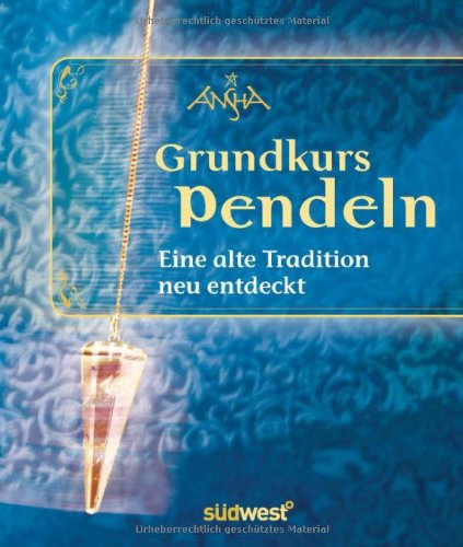 Grundkurs Pendeln-Set: Eine alte Tradition neu belebt. Mit Kristallpendel Religion & Esotericism