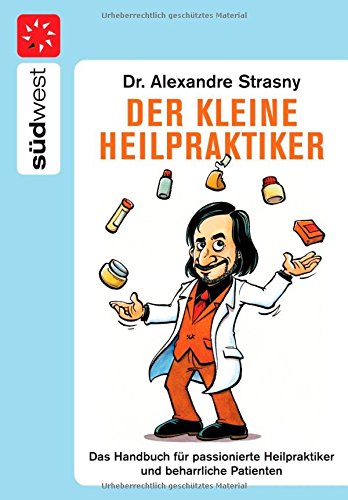 Der kleine Heilpraktiker: Das Handbuch für passionierte Heilpraktiker und beharrliche Patienten Health, Nutrition & Fitness