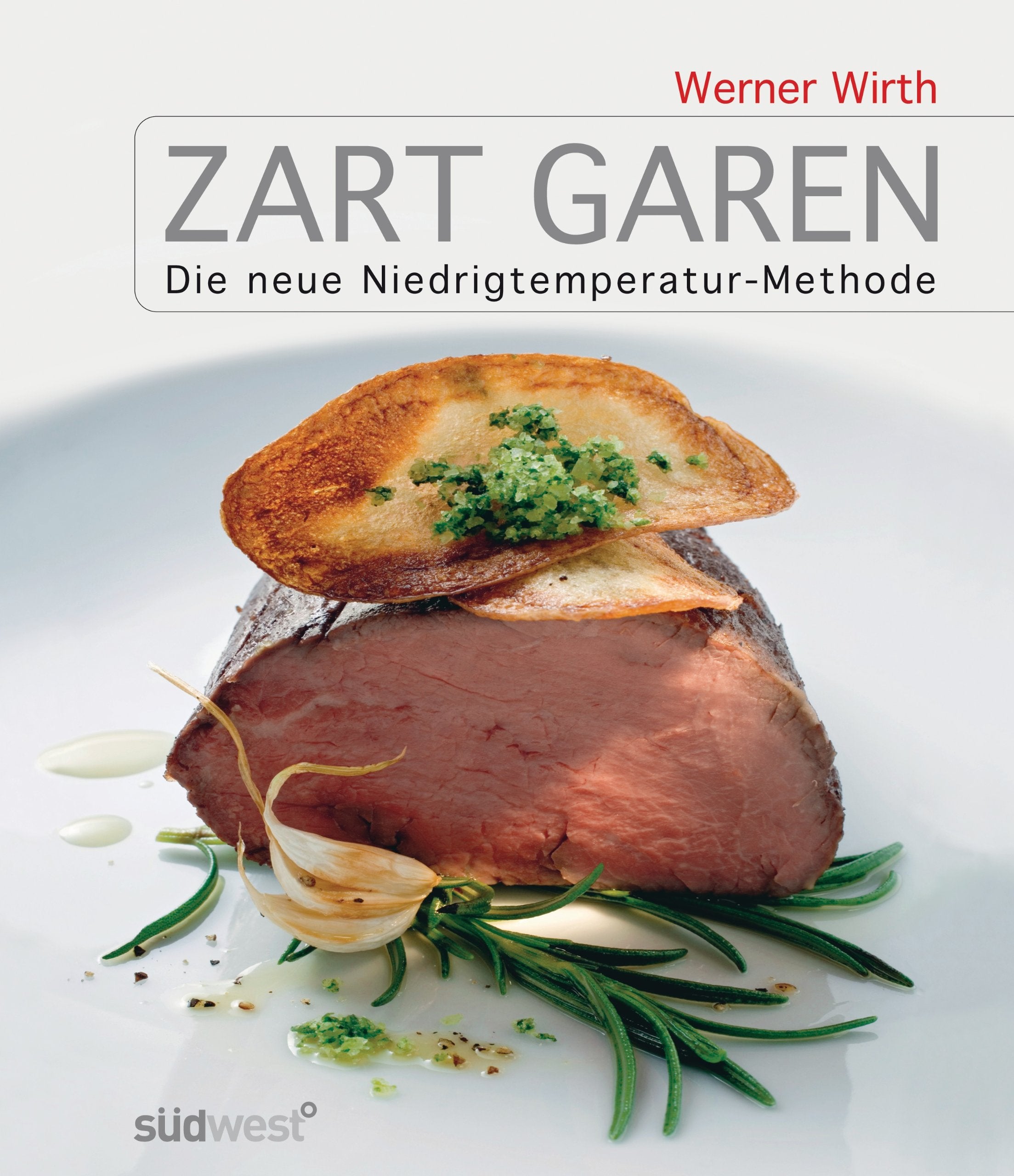 Zart garen: Die neue Niedrigtemperatur-Methode Cooking & Enjoying