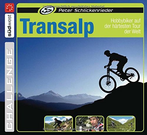 Transalp: Hobbybiker auf der härtesten Tour der Welt: Hobbybiker auf der härtesten Tour der Welt. Challenge Travel Guides