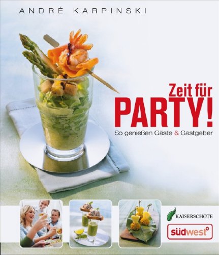 Zeit für Party!: So genießen Gäste & Gastgeber Cooking & Enjoying