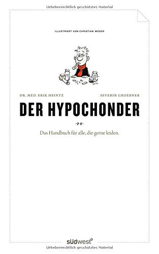 Der Hypochonder: Ein Handbuch für alle, die gerne leiden. Humour & Satire
