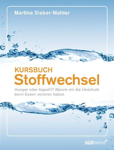 Kursbuch Stoffwechsel: Hunger oder Appetit? Warum wir die Unschuld beim Essen verloren haben Medicine