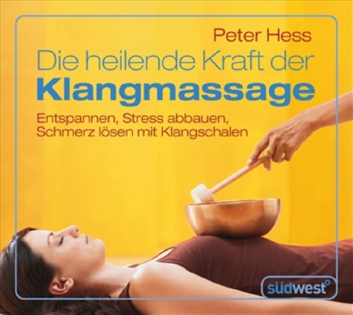 Die heilende Kraft der Klangmassage CD: Entspannen, Stress abbauen, Schmerz lösen mit Klangschalen Religion & Esotericism