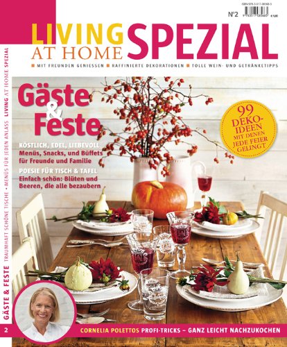 Living at Home spezial - Gäste und Feste: Köstlich, edel, liebevoll. Menüs, Snacks und Büffets für Freunde und Familie. Poesie für Tisch & Tafel. ... Profi-Tricks - ganz leicht nachzumachen Lifestyle