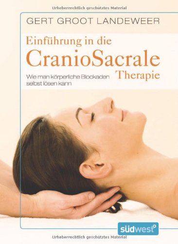 Einführung in die CranioSacrale Therapie: Wie man körperliche Blockaden selbst lösen kann Health, Nutrition & Fitness