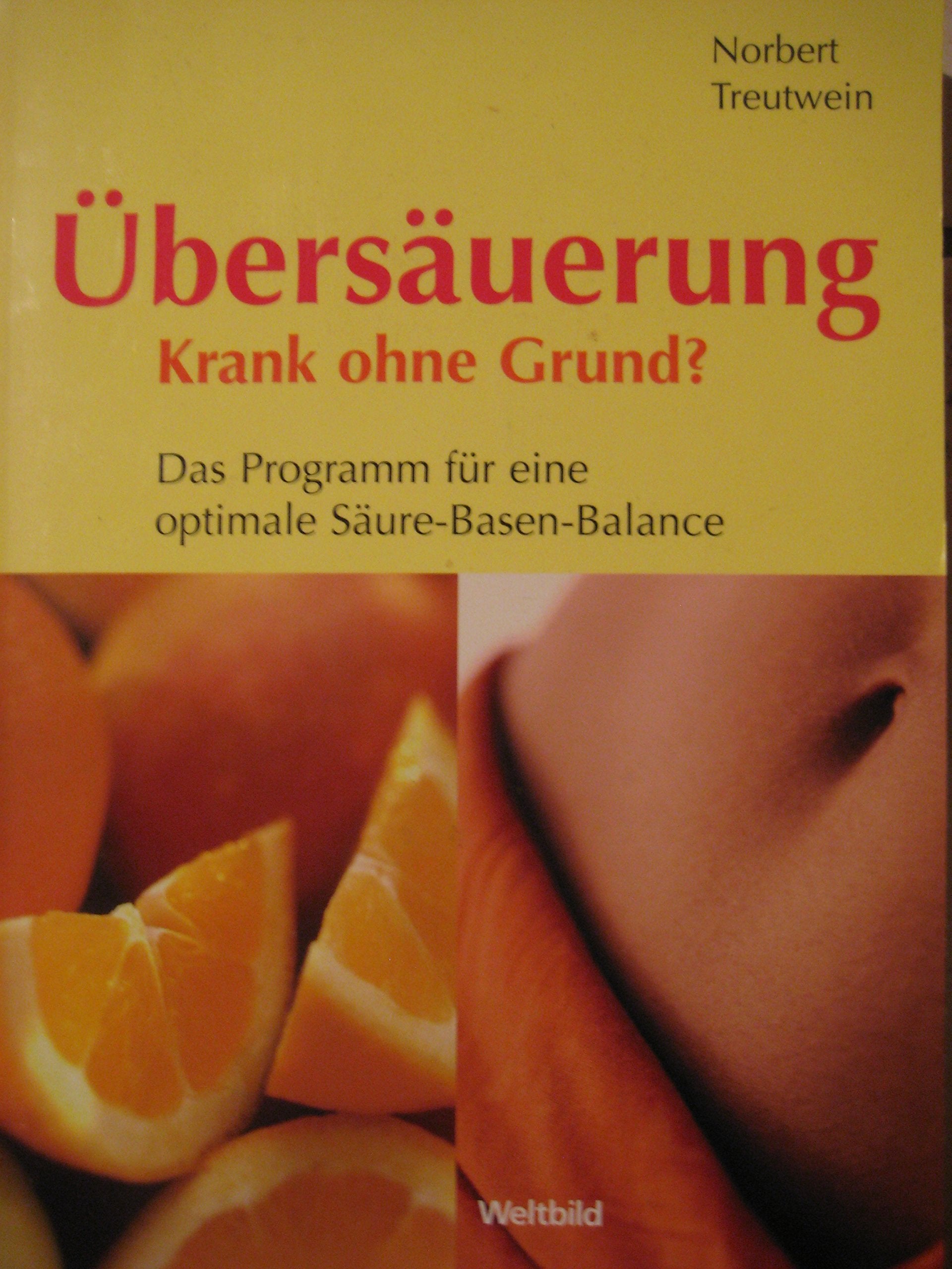 Übersäuerung - Krank ohne Grund: Krankheiten erkennen, die Störungen im Säure-Basen-Haushalt natürlich und wirksam ausgleichen Medicine