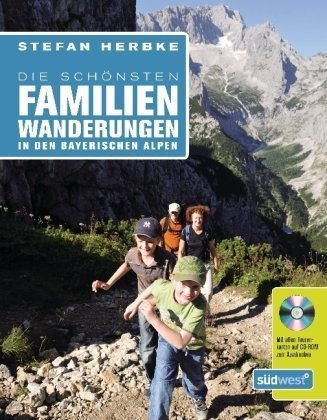 Die schönsten Familienwanderungen in den bayerischen Alpen: Mit allen Tourenkarten auf CD-ROM zum Ausdrucken Travel Guides