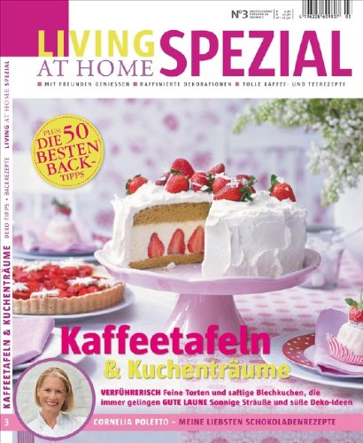 Living at Home spezial 3: Kaffeetafeln Kuchenträume: Verführerisch: Feine Torten und saftige Blechkuchen, die immer gelingen. Gute Laune: Sonnige ... Poletto - Meine liebsten Schokoladenrezepte Cooking & Enjoying