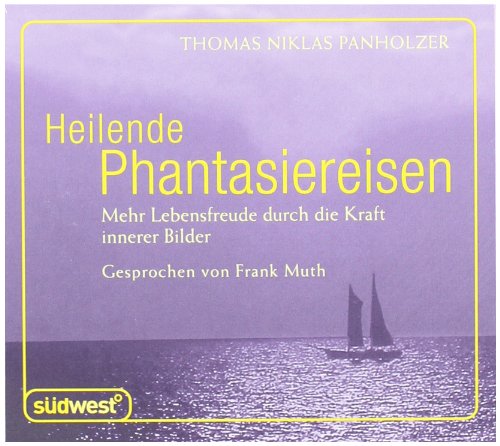 Heilende Phantasiereisen: Mehr Lebensfreude durch die stärkende Kraft innerer Bilder Religion & Esotericism
