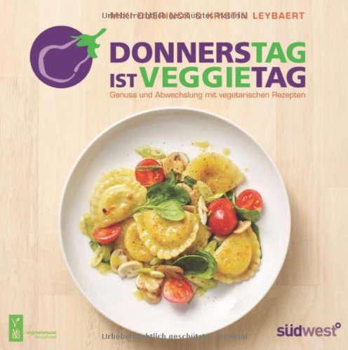 Donnerstag ist Veggietag: Genuss und Abwechslung mit vegetarischen Rezepten Cooking & Enjoying