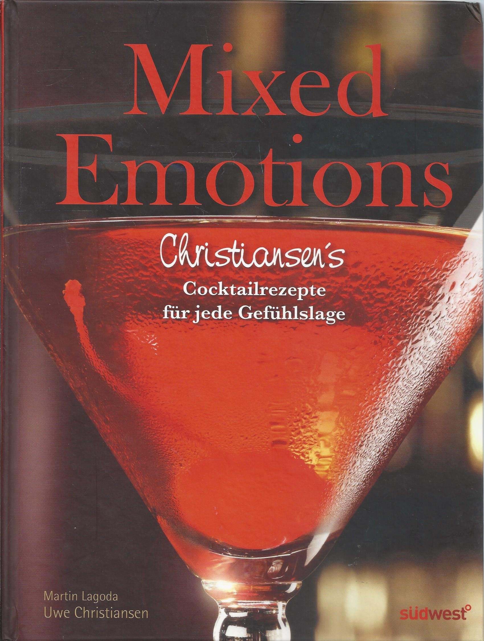 Mixed Emotions: Christiansen's Cocktailrezepte für jede Gefühlslage: Christiansen's Cocktailrezepte für jede Gefühlslage. Ausgezeichnet mit dem Gourmand World Cookbook Award 2012 Cooking & Enjoying