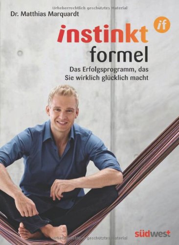 InstinktFormel®: Das Erfolgsprogramm, das Sie wirklich glücklich macht: Das Erfolgsprogramm, das Sie wirklich glücklich macht. Work-Life-Balance statt Burn-out! Health, Nutrition & Fitness