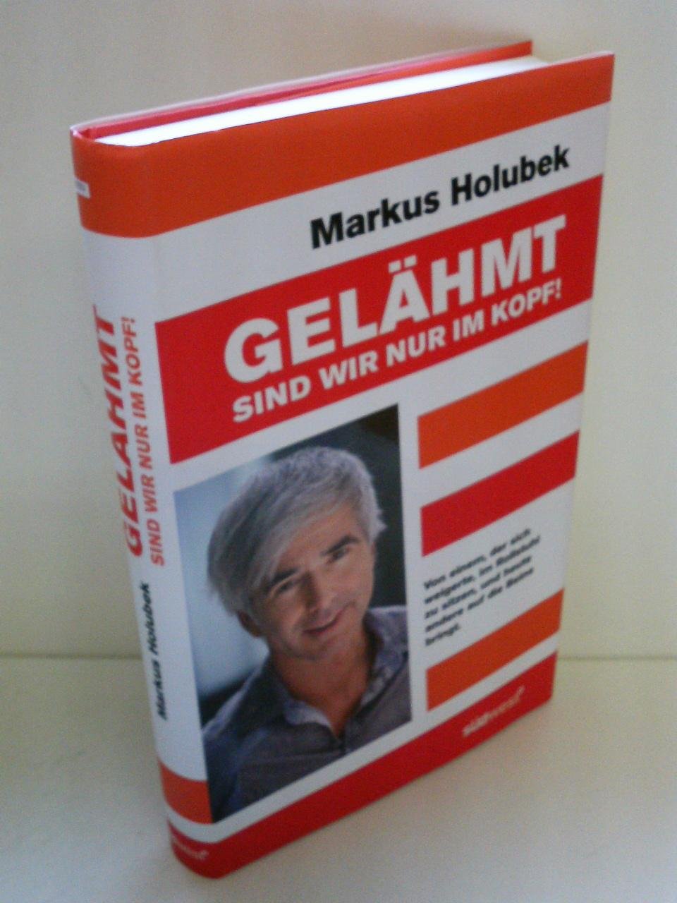 Gelähmt sind wir nur im Kopf!: Von einem, der sich weigerte im Rollstuhl zu sitzen, und heute andere auf die Beine bringt Memories