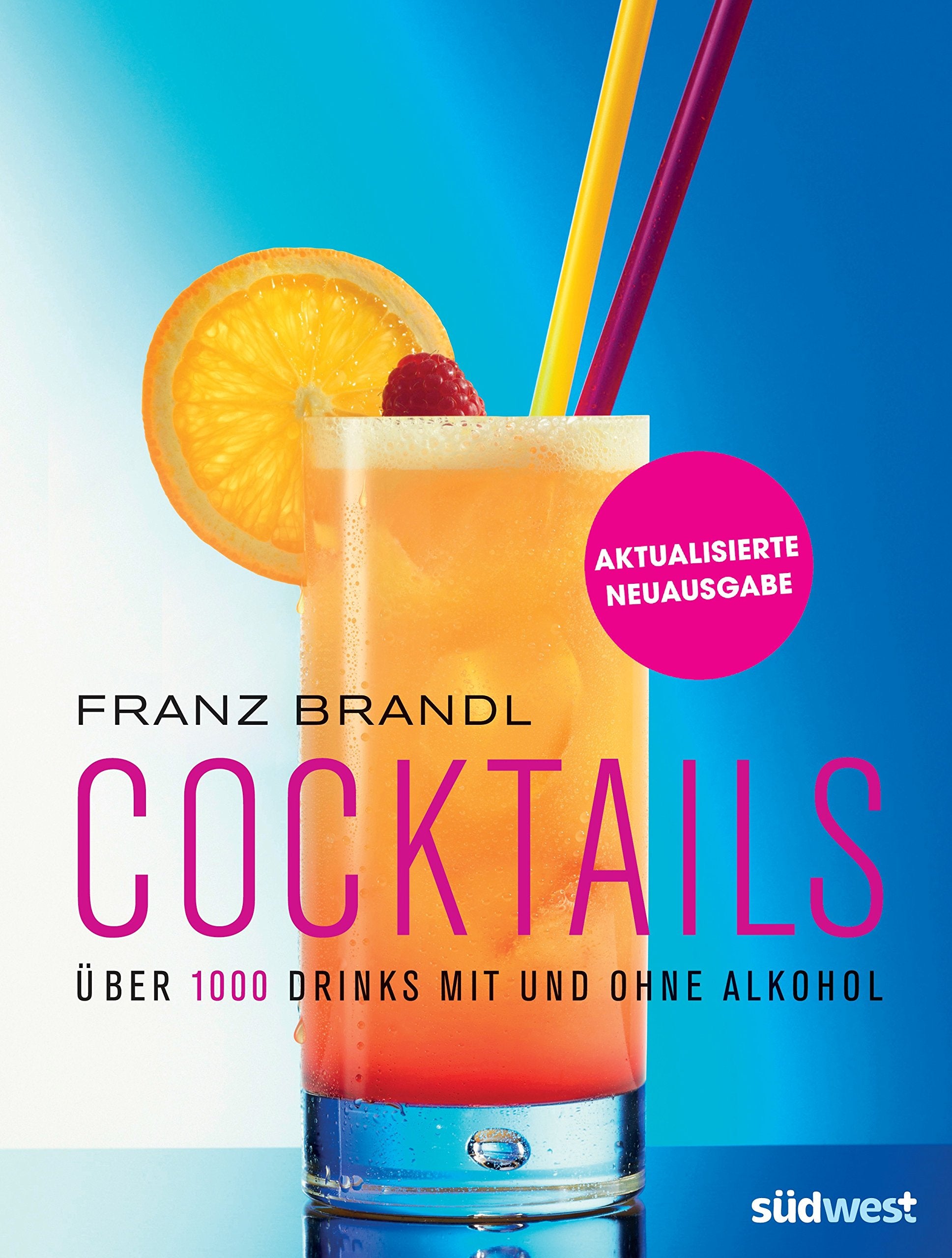 Cocktails: Über 1000 Drinks mit und ohne Alkohol - erweiterte, aktualisierte Ausgabe Leisure, Home & Garden