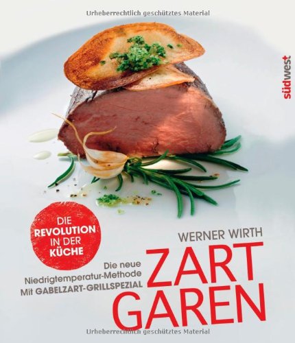 Zart garen: Die neue Niedrigtemperatur-Methode - mit Gabelzart-Grill-Spezial: Die neue Niedrigtemperatur-Methode - mit Gabelzart-Grill-Spezial. Die Revolution in der Küche Leisure, Home & Garden