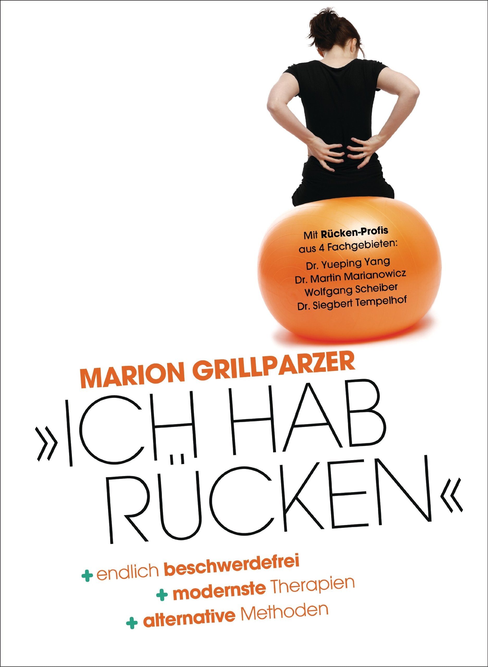 Ich hab Rücken: Rückenschmerzen – endlich beschwerdefrei, modernste Therapien, alternative Methoden: Rückenschmerzen - endlich beschwerdefrei, ... Mit Rücken-Profis aus 4 Fachgebieten Medicine