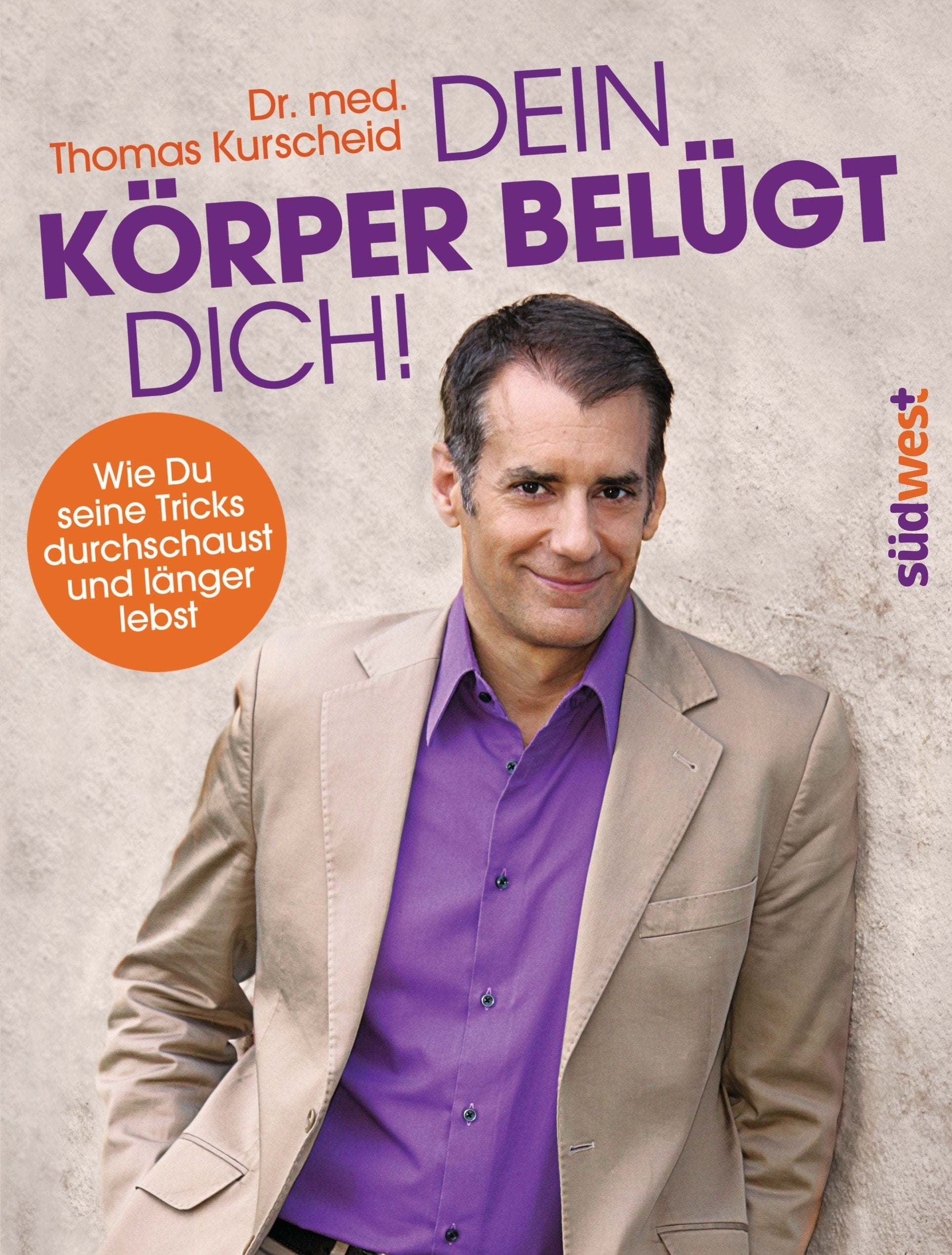 Dein Körper belügt Dich!: Wie Du seine Tricks durchschaust und länger lebst Health, Nutrition & Fitness