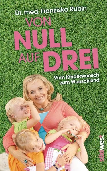 Von Null auf Drei: Vom Kinderwunsch zum Wunschkind durch künstliche Befruchtung Parents & Children