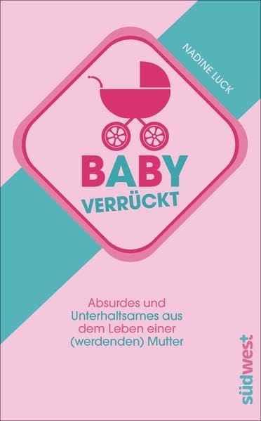 Babyverrückt: Absurdes und Unterhaltsames aus dem Leben einer (werdenden) Mutter Parents & Children