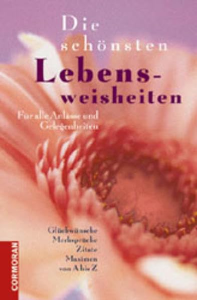 Die schönsten Lebensweisheiten: Für alle Anlässe und Gelegenheiten: Für alle Anlässe und Gelegenheiten. Glückwünsche, Merksprüche, Zitate, Maximen von A bis Z (Cormoran) Living & Furnishing