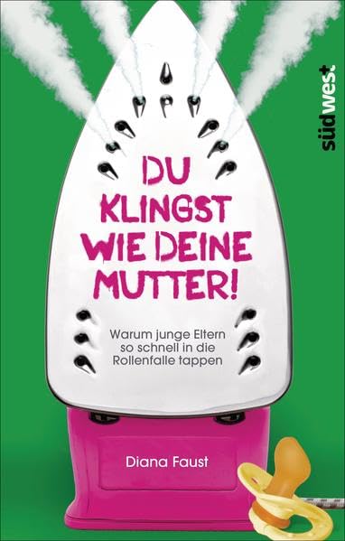 Du klingst wie deine Mutter!: Warum junge Eltern so schnell in die Rollenfalle tappen Books