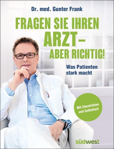 Fragen Sie Ihren Arzt - aber richtig!: Was Patienten stark macht. Mit Checklisten und Selbsttest Medicine