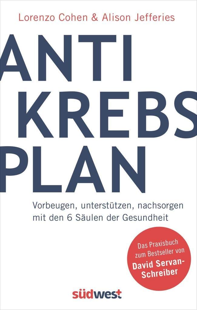 Der Anti-Krebs-Plan. Vorbeugen, unterstützen, nachsorgen mit den 6 Säulen der Gesundheit: Das neue Standardwerk zur Prävention und Therapie von Krebs Health, Nutrition & Fitness