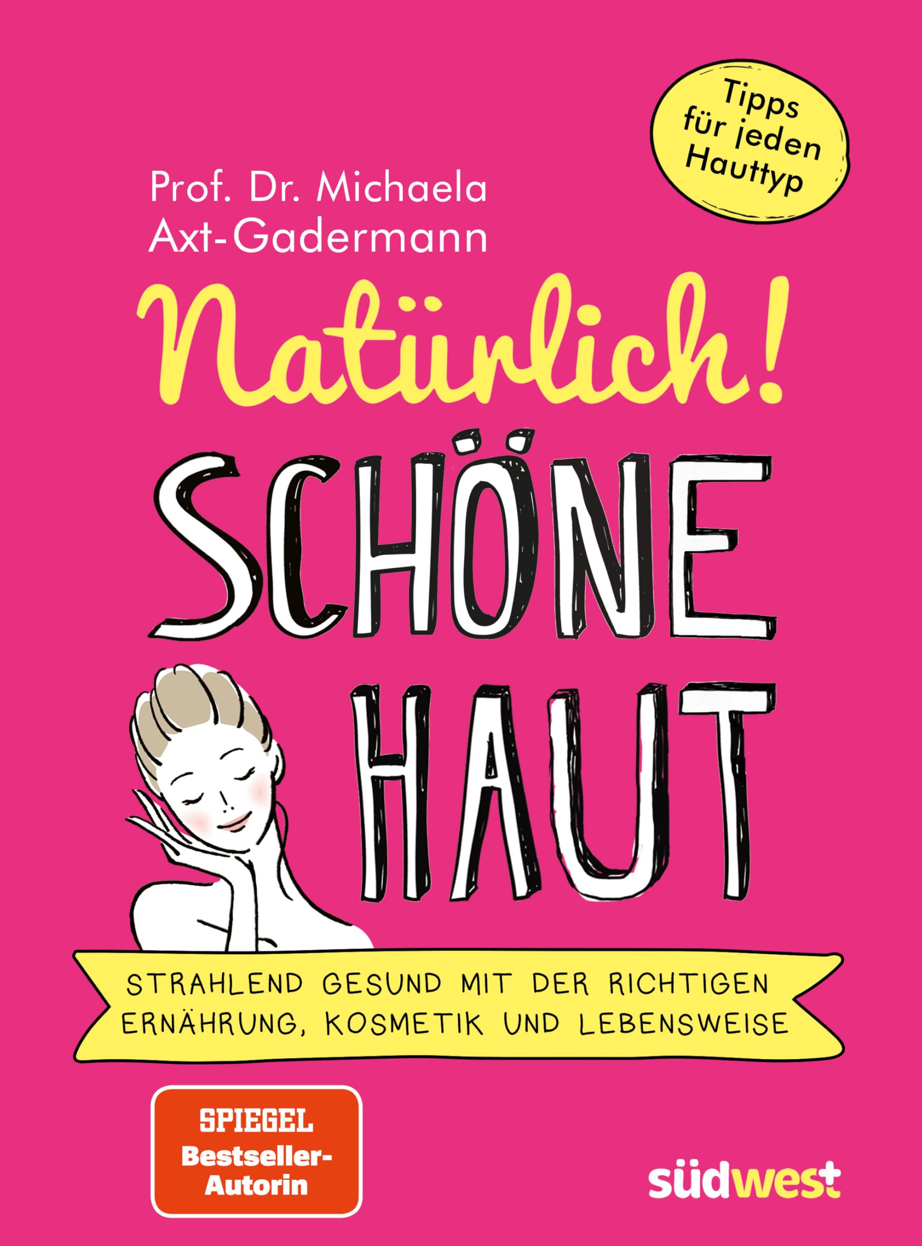 Natürlich! Schöne Haut - Strahlend-gesund mit der richtigen Ernährung, Kosmetik und Lebensweise. Tipps für jeden Hauttyp Medicine