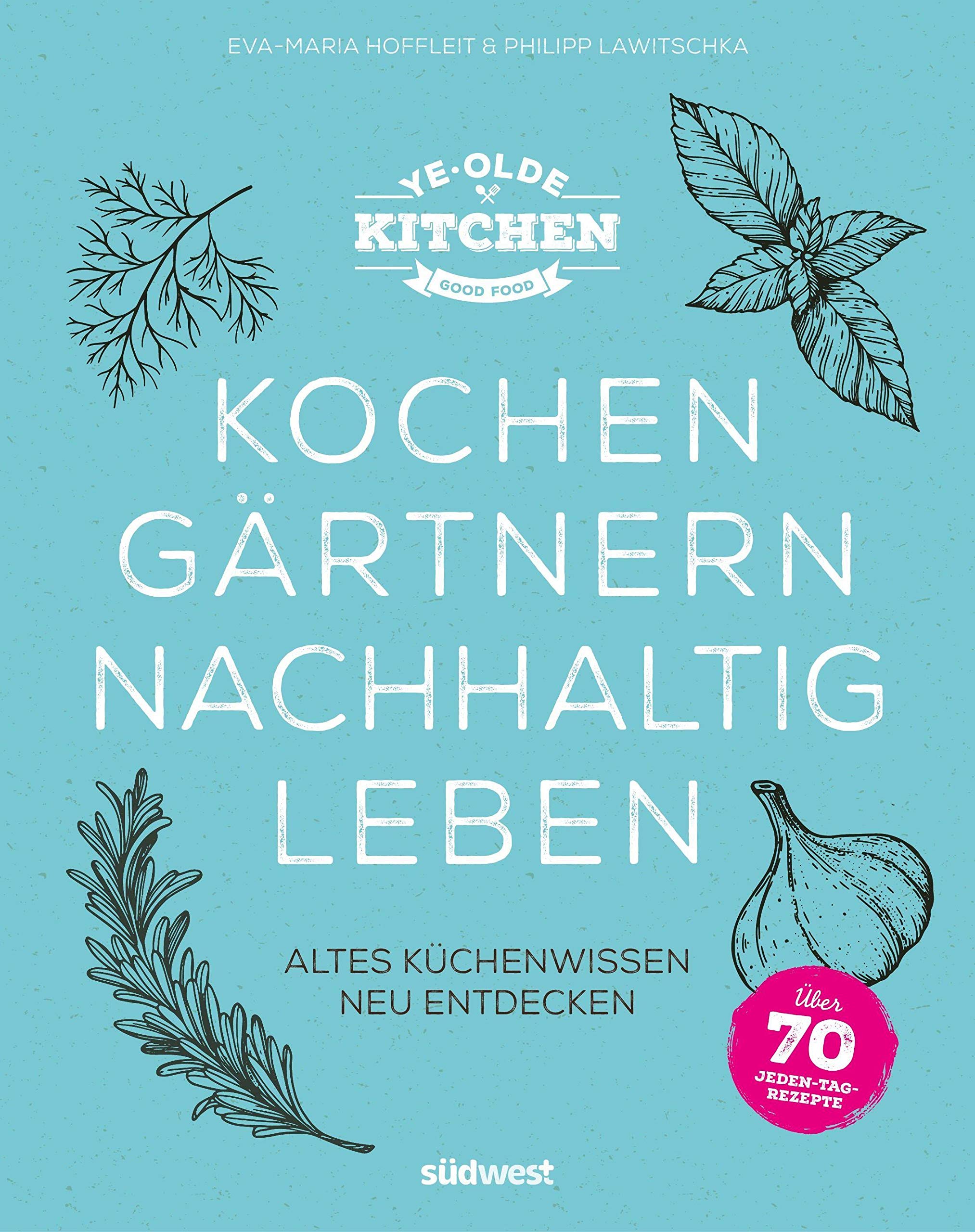 Ye Olde Kitchen - Kochen, gärtnern, nachhaltig leben Garden & Plants