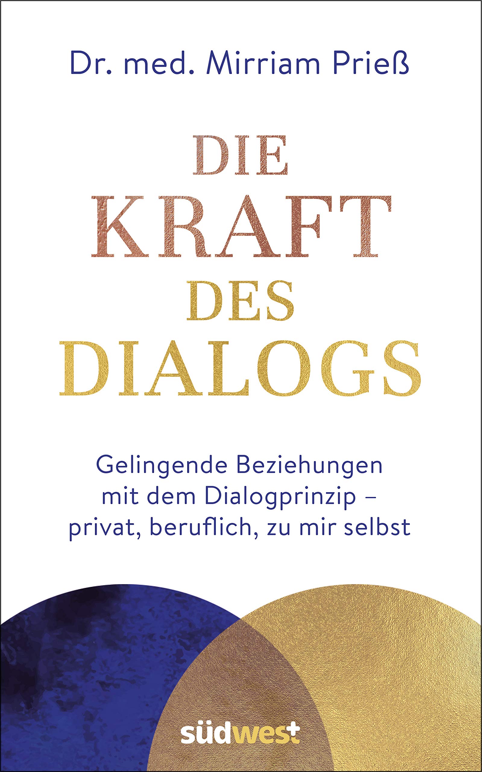 Die Kraft des Dialogs. Gelingende Beziehungen mit dem Dialogprinzip - privat, beruflich, zu mir selbst Social Sciences