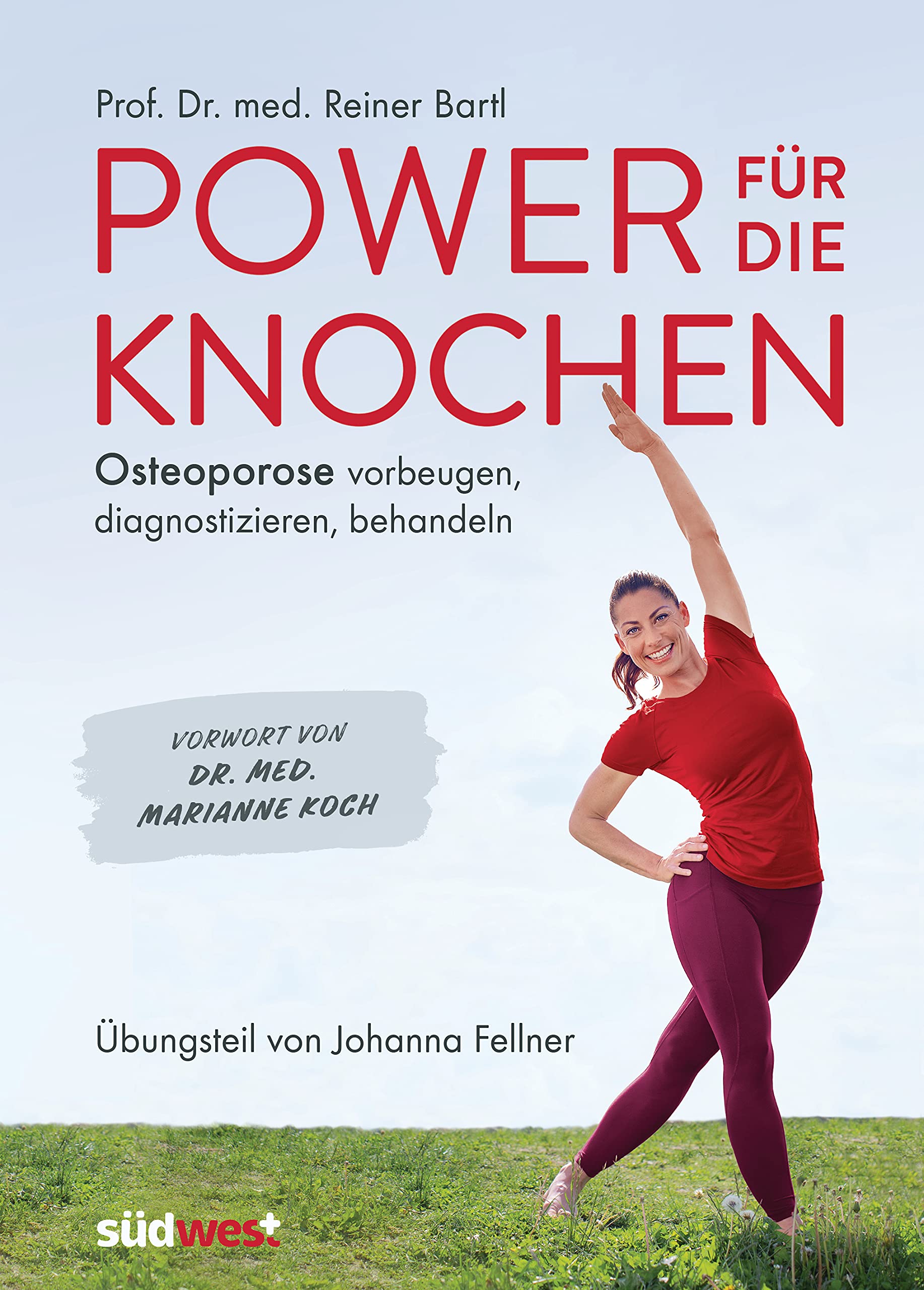 Power für die Knochen - Osteoporose vorbeugen, diagnostizieren, behandeln - Übungsteil von Johanna Fellner: Vorwort von Dr. med. Marianne Koch Medicine