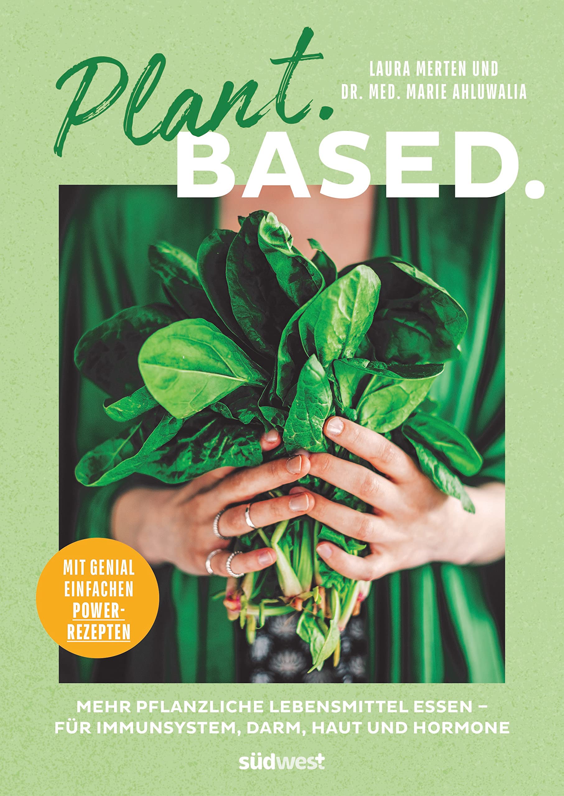 Plant. Based.: Mehr pflanzliche Lebensmittel essen – für Immunsystem, Darm, Haut und Hormone. Mit genial einfachen Power-Rezepten Leisure, Home & Garden