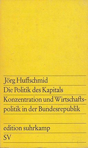 Die Politik des Kapitals. Konzentration und Wirtschaftspolitik in der Bundesrepublik Professional & Reference Books