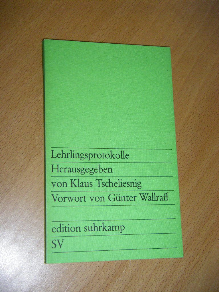 Lehrlingsprotokolle. Vorwort von Günter Wallraff. edition suhrkamp 511 Books