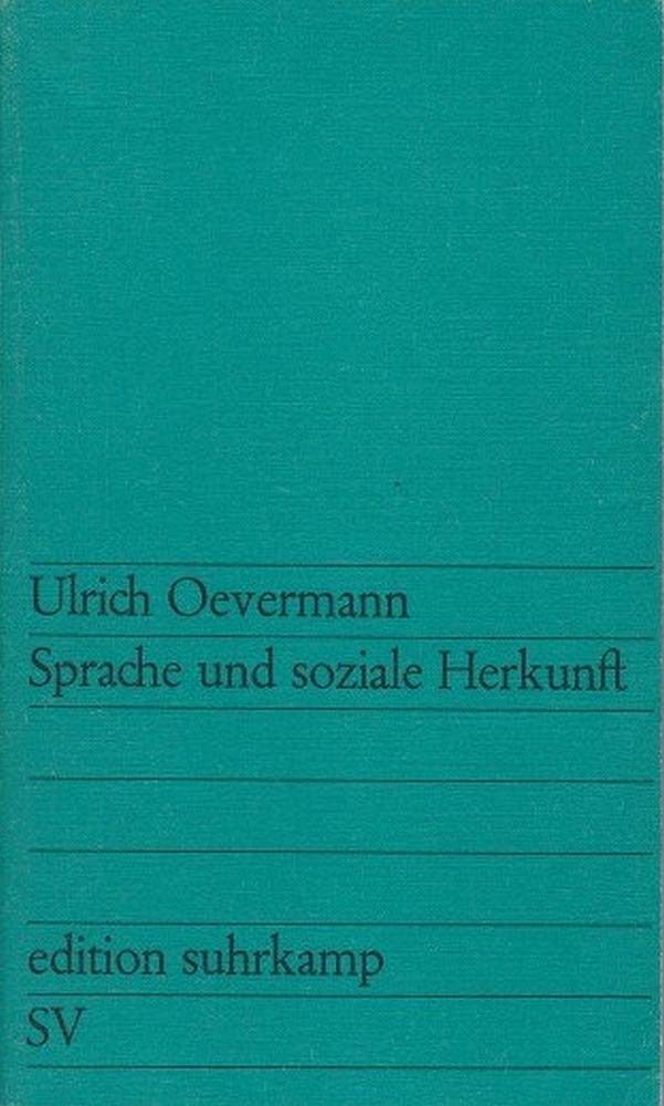 Sprache und soziale Herkunft. Ein Beitrag zur Analyse schichtenspezifischer Sozialisationsprozesse und ihrer Bedeutung für den Schulerfolg. Books