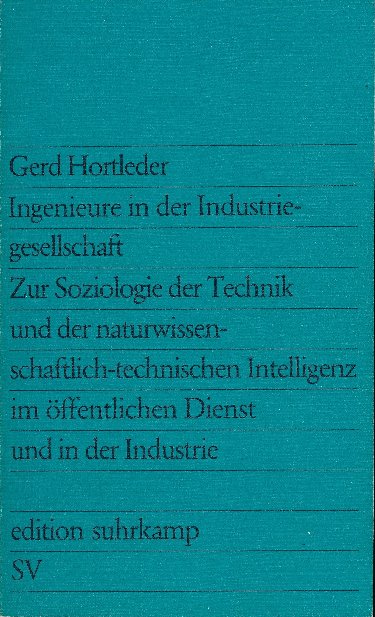 Ingenieure in der Industriegesellschaft : zur Soziologie d. Technik u. d. naturwiss.-techn. Intelligenz im öffentl. Dienst u. in d. Industrie. Books