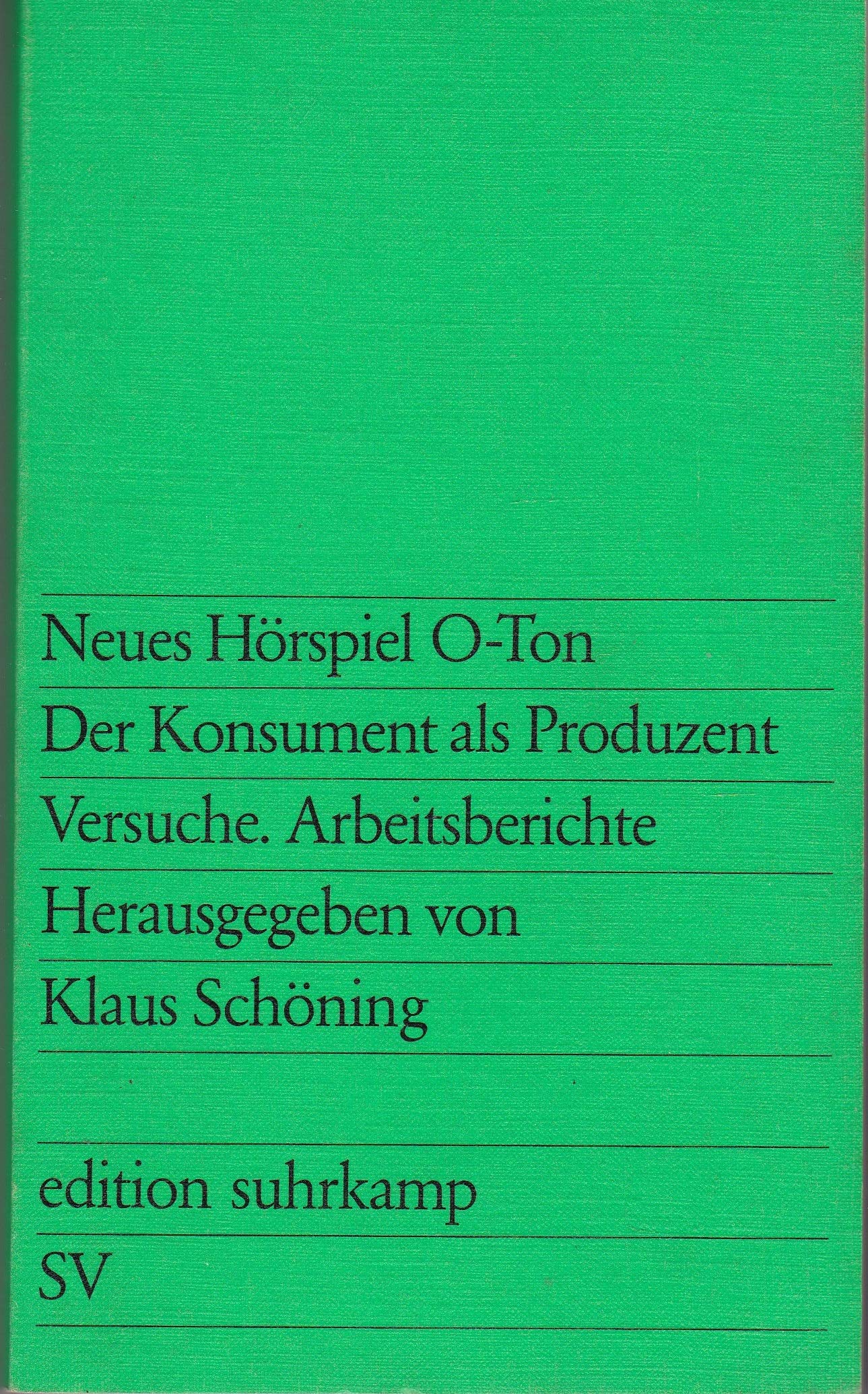 Neues Hörspiel O- Ton. Der Konsument als Produzent. Versuche, Arbeitsberichte (edition suhrkamp) Books