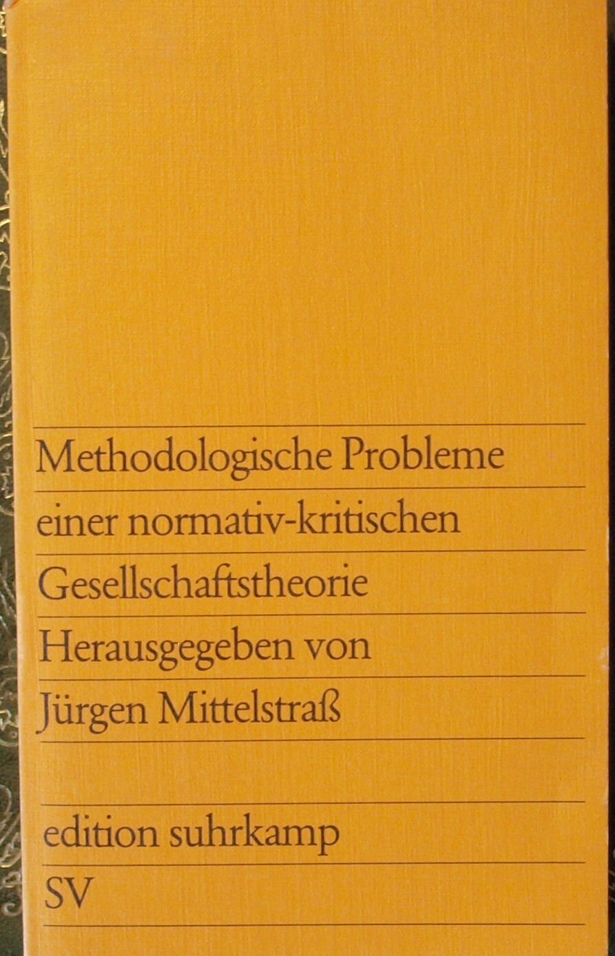 Methodologische Probleme einer normativ-kritischen Gesellschaftstheorie. Books