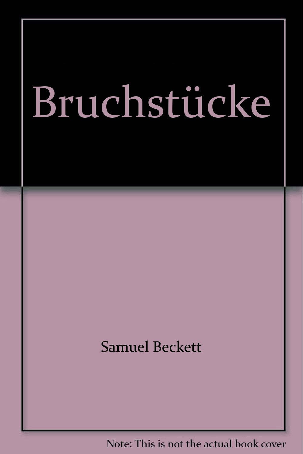 Bruchstücke: Englische und französische Originalfassungen. Deutsche Übertragung von Erika Tophoven und Elmar Tophoven. Französische und englische Übertragung von Samuel Beckett (Bibliothek Suhrkamp) Books