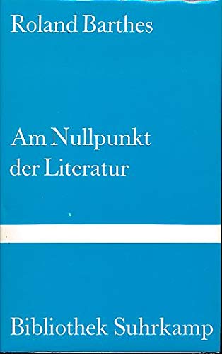 Am Nullpunkt der Literatur: Essay (Bibliothek Suhrkamp) Philosophy