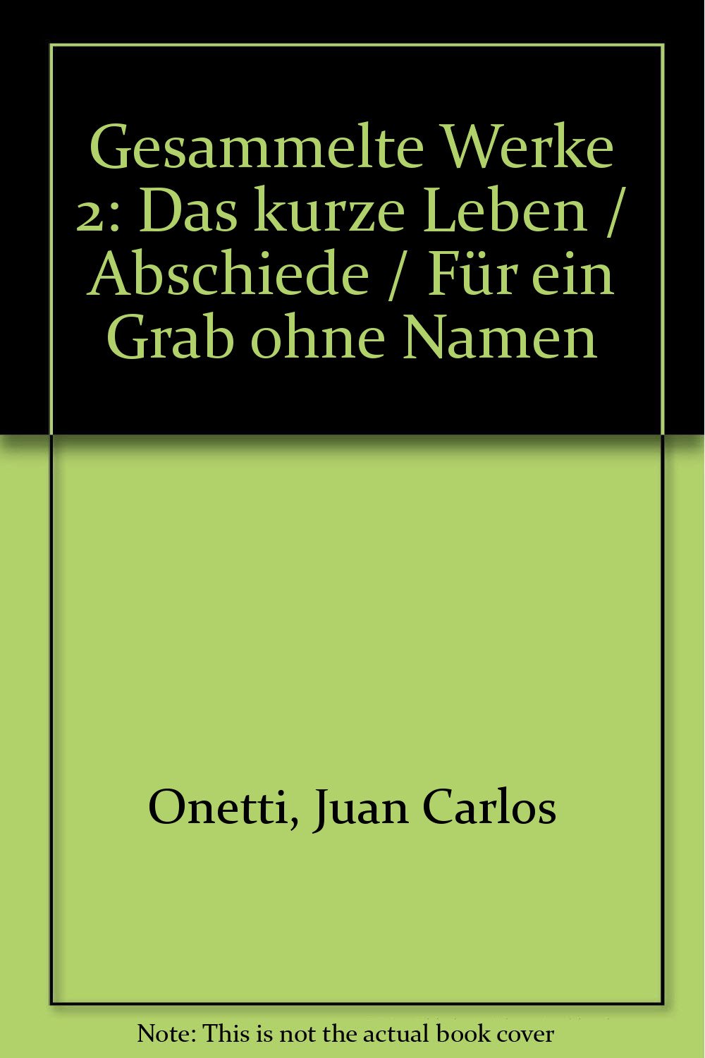Gesammelte Werke: Band 2: Das kurze Leben/Abschiede/Für ein Grab ohne Namen Contemporary literature
