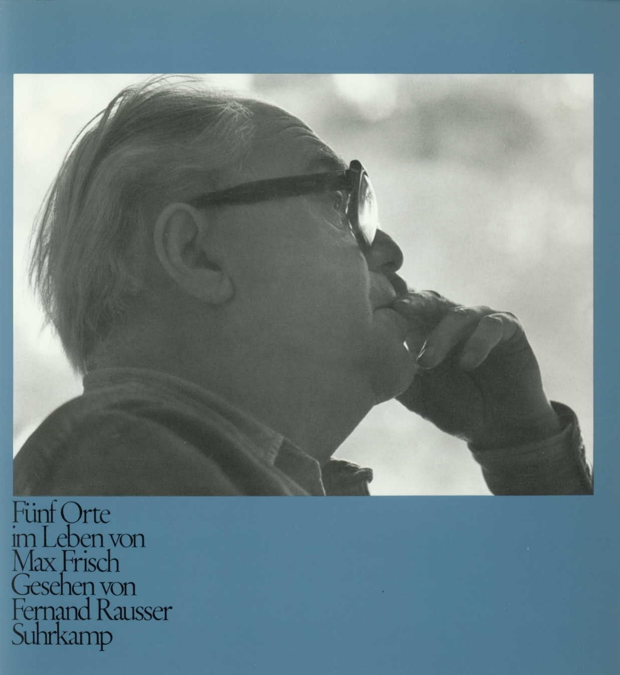Fünf Orte im Leben von Max Frisch, gesehen von Fernand Rausser Art & Literature