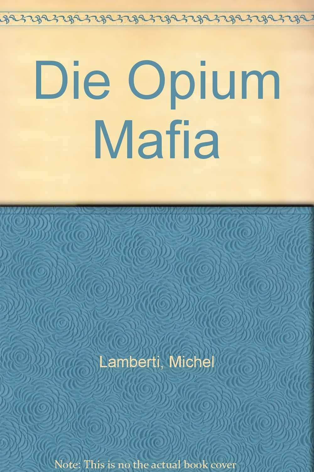 Die Opium-Mafia: Aus dem Französischen von Johannes Piron Books