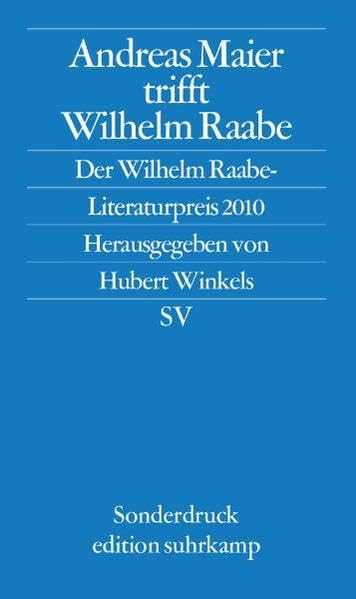 Andreas Maier trifft Wilhelm Raabe: Der Wilhelm-Raabe-Literaturpreis 2010 (edition suhrkamp) Contemporary literature