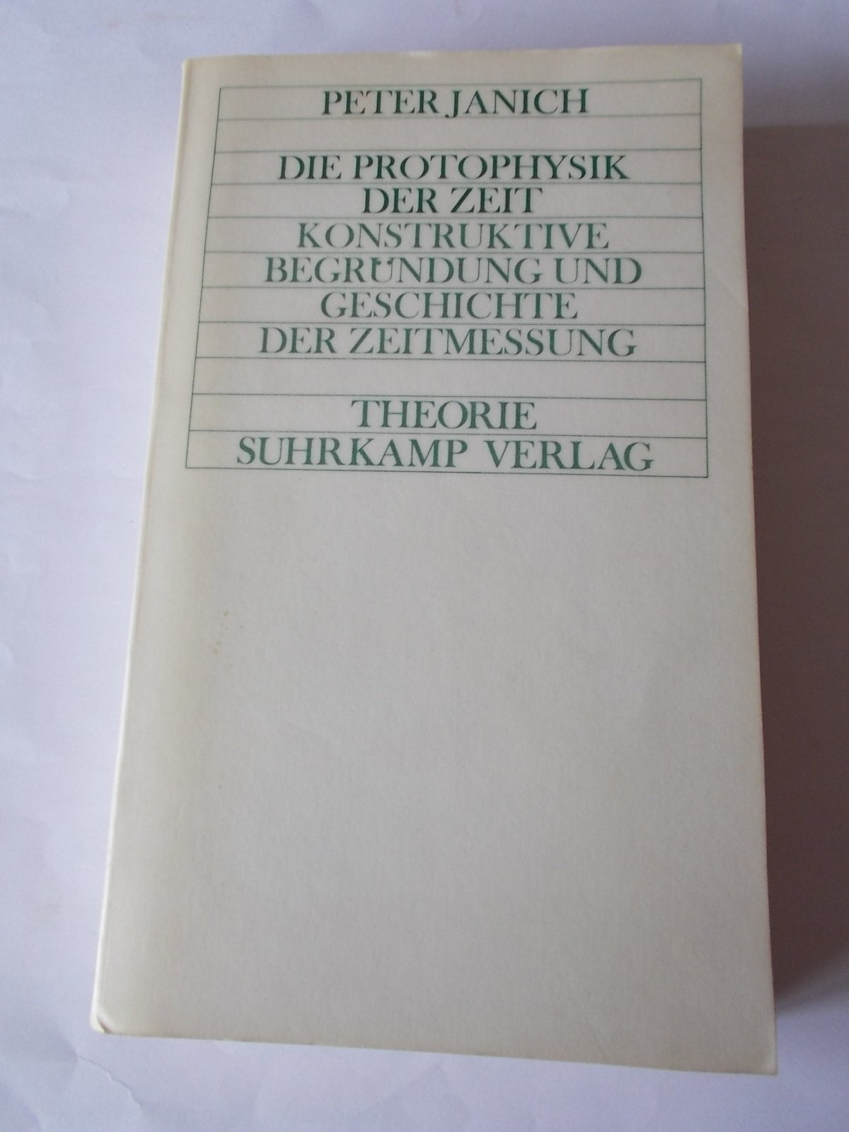 Die Protophysik der Zeit: Konstruktive Begründung und Geschichte der Zeitmessung Philosophy