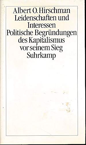 Leidenschaften und Interessen. Politische Begründung des Kapitalismus vor seinem Sieg Philosophy