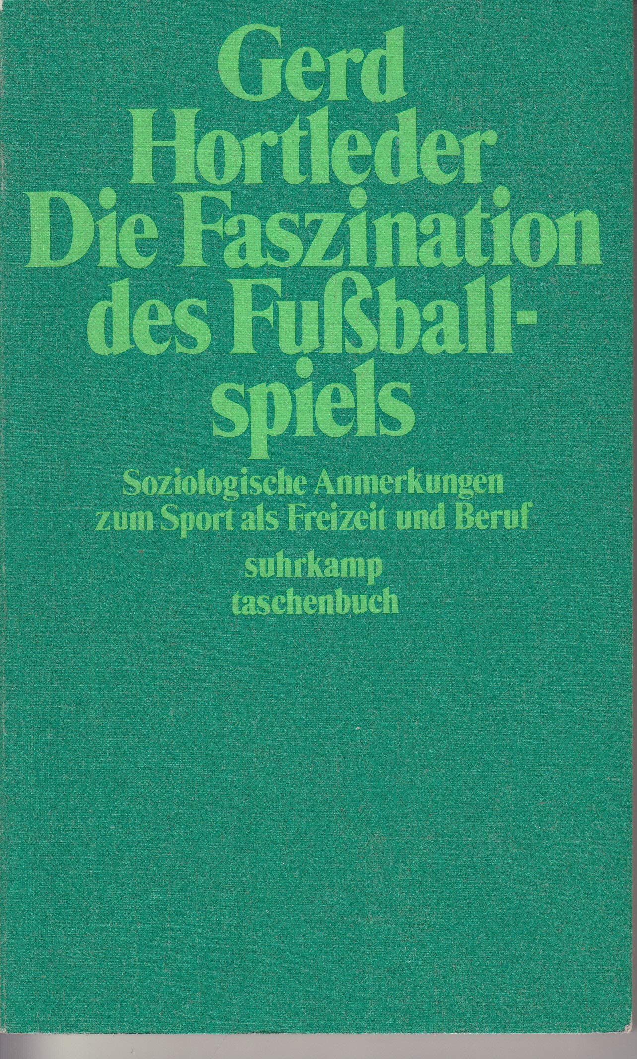 Die Faszination des Fussballspiels : soziolog. Anmerkungen zum Sport als Freizeit u. Beruf. Books